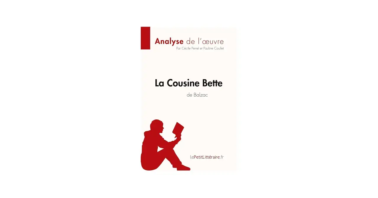 Analyse de l'œuvre "La Cousine Bette" de Balzac. Un résumé pour mieux comprendre ce classique.