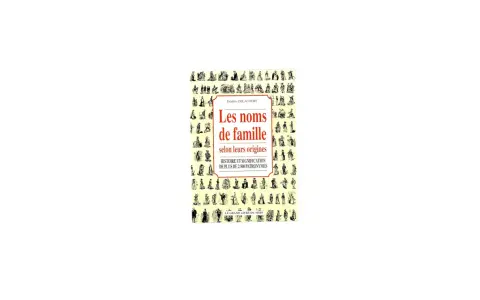 Couverture du livre "Les noms de famille selon leurs origines" par Frédéric Delacourt, explorant l'histoire et la signification de plus de 2500 patronymes, un véritable trésor pour découvrir votre nom de famille magique.