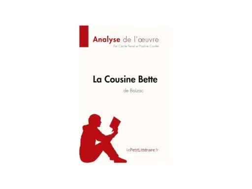 Analyse de l'œuvre "La Cousine Bette" de Balzac. Un résumé pour mieux comprendre ce classique.