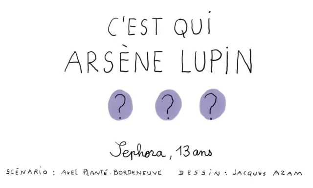 C'est qui Arsène Lupin ? Trois points d'interrogation suggèrent le mystère. Sephora, 13 ans, scénario Axel Plante-Bordeneuve, dessin Jacques Azam.